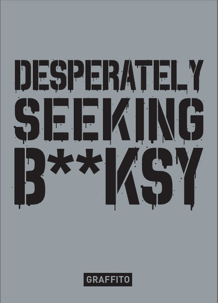 DESPERATELY SEEKING B**KSY