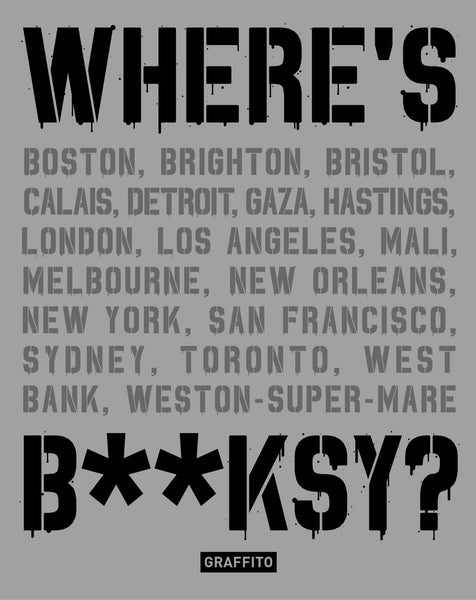 WHERE'S B**KSY? - Banksy's Greatest Works in Context. *** New 2024 Edition***