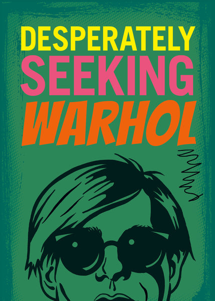 DESPERATELY SEEKING WARHOL